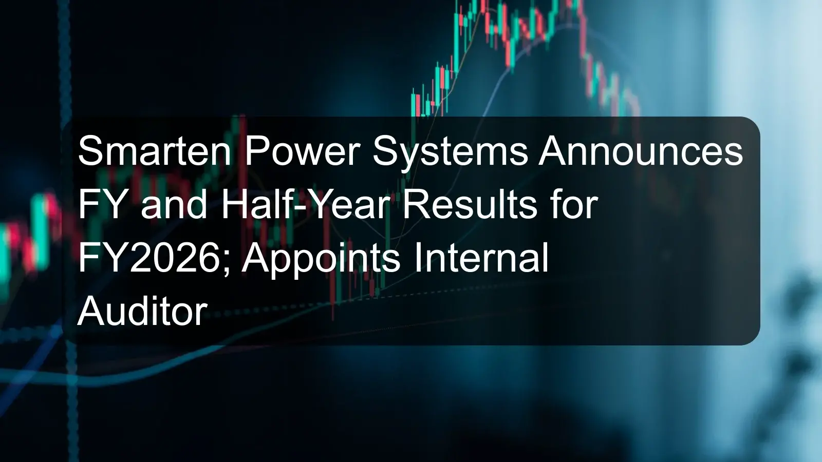Smarten Power Systems Announces FY and Half-Year Results for FY2026; Appoints Internal Auditor