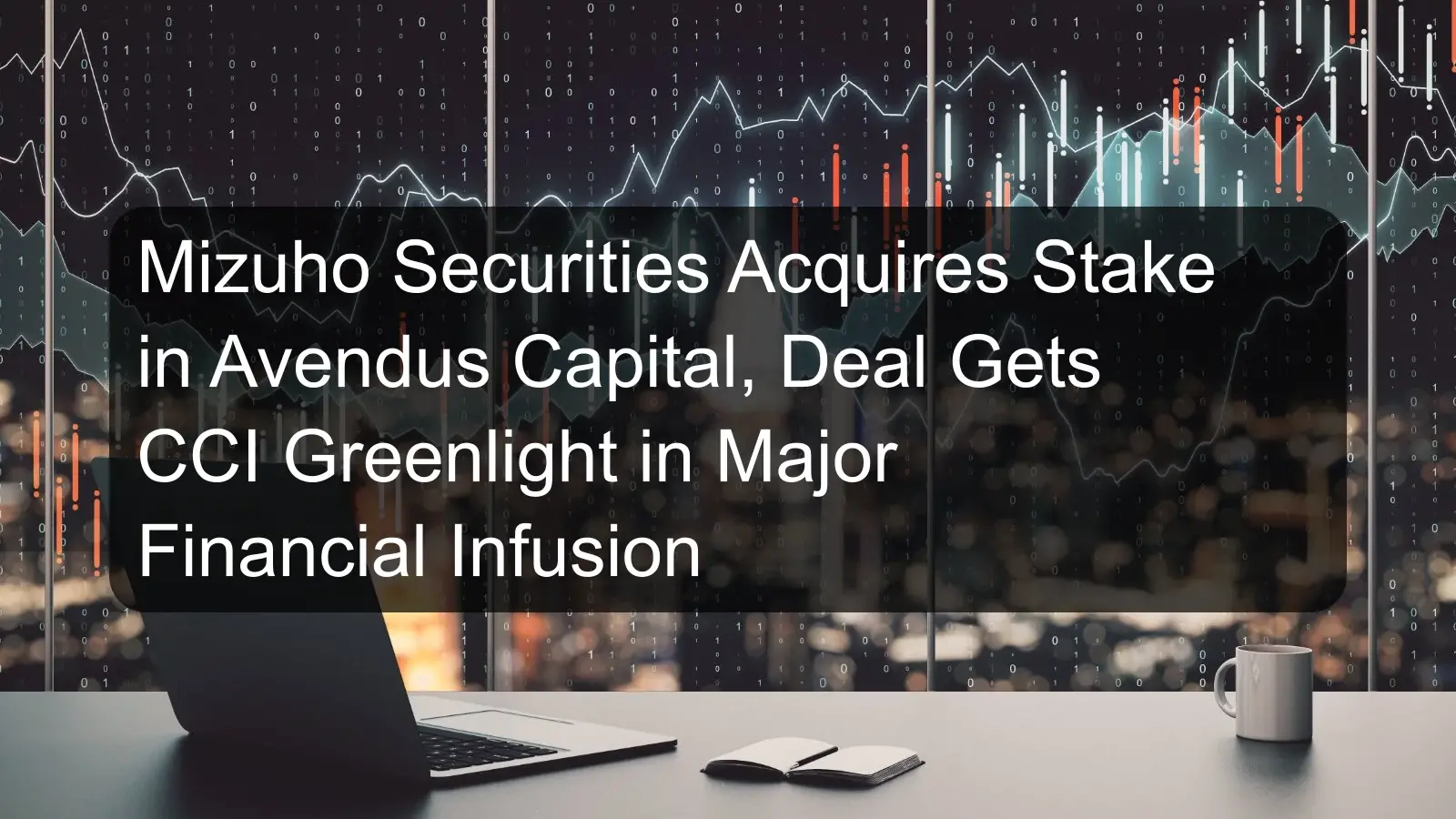 Mizuho Securities Acquires Stake in Avendus Capital, Deal Gets CCI Greenlight in Major Financial Infusion