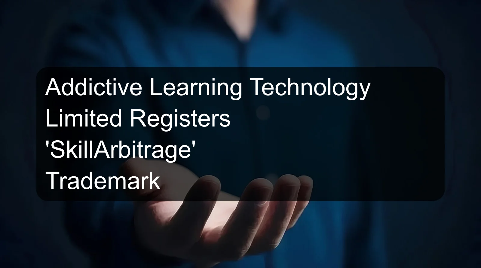 Addictive Learning Technology Limited Registers 'SkillArbitrage' Trademark
