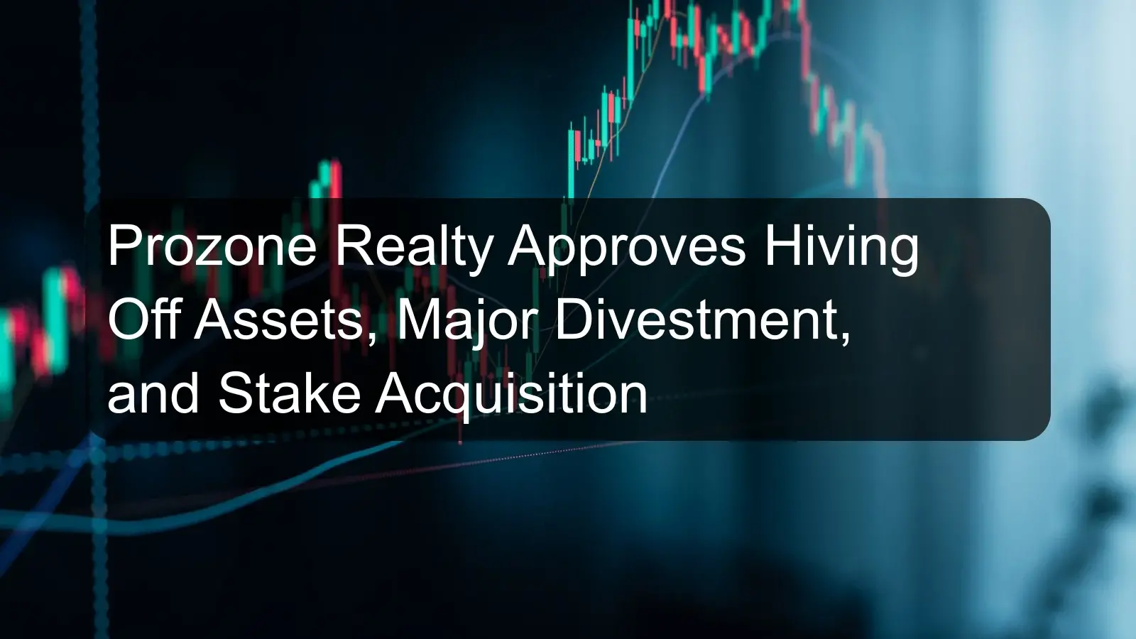 Prozone Realty Approves Hiving Off Assets, Major Divestment, and Stake Acquisition