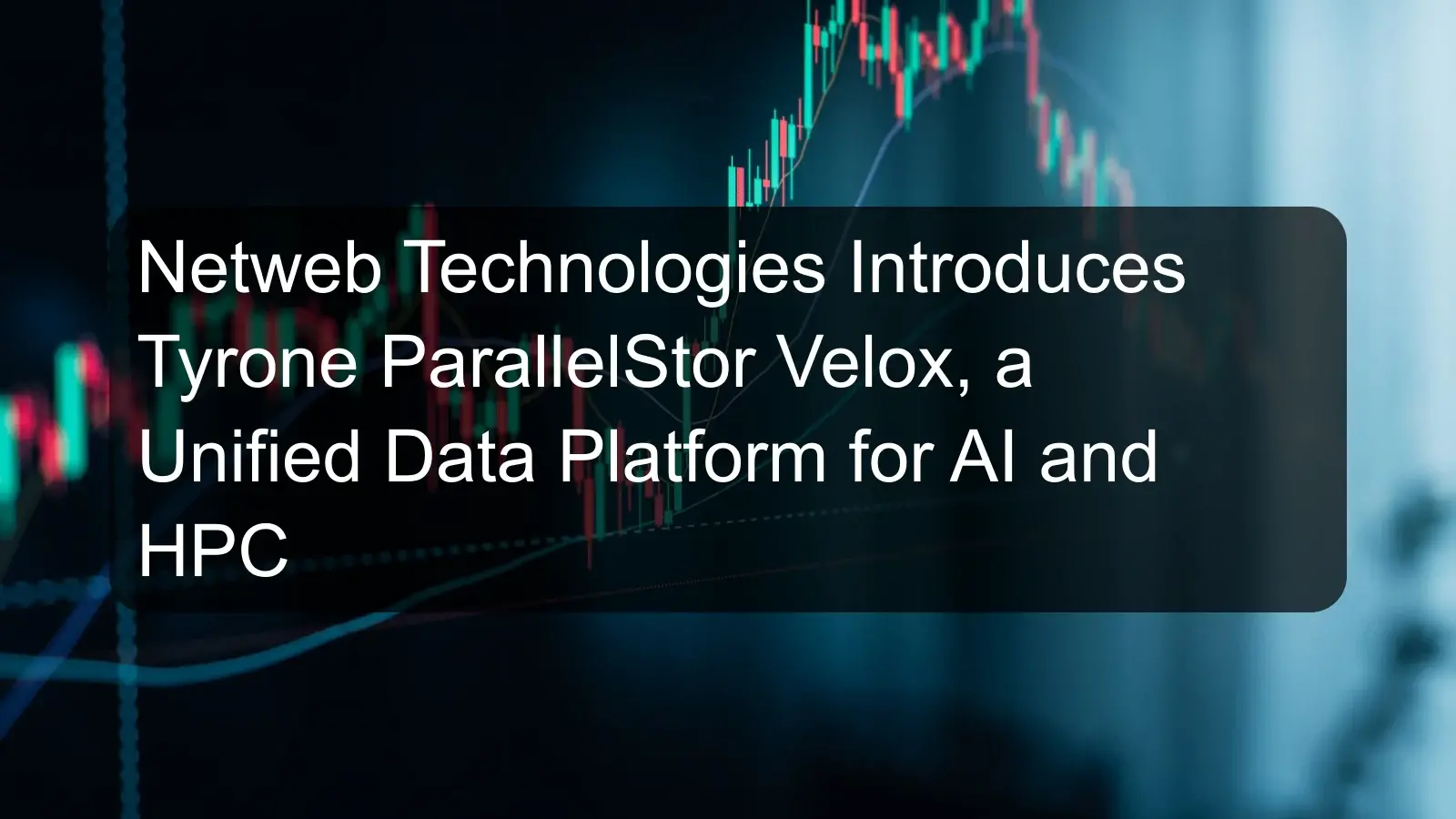 Netweb Technologies Introduces Tyrone ParallelStor Velox, a Unified Data Platform for AI and HPC