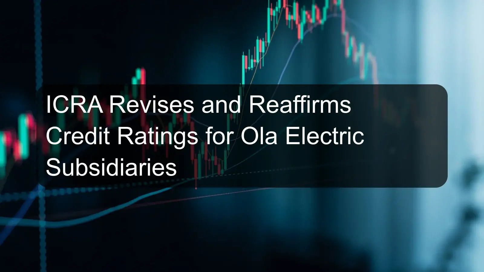 ICRA Revises and Reaffirms Credit Ratings for Ola Electric Subsidiaries