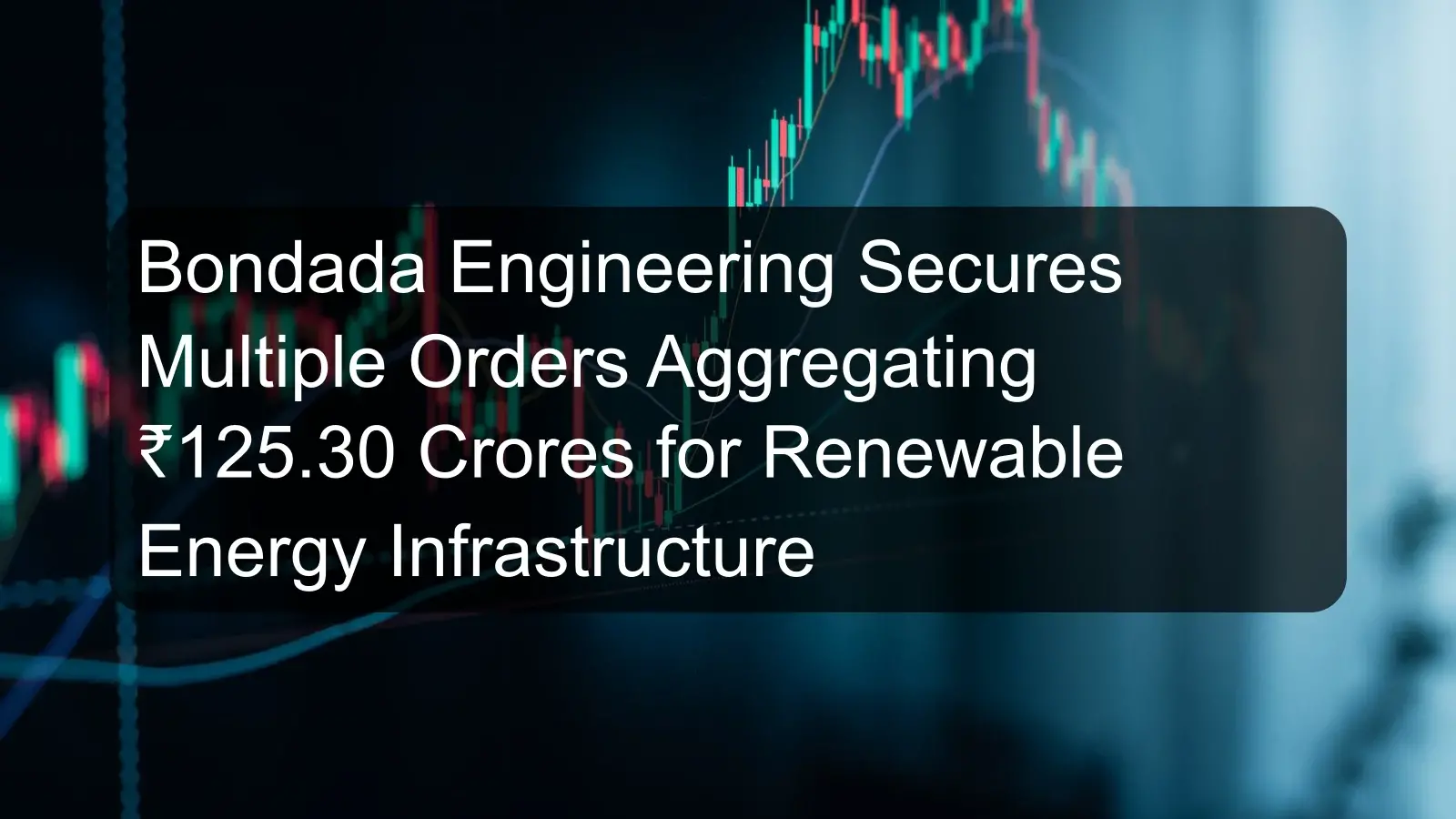 Bondada Engineering Secures Multiple Orders Aggregating ₹125.30 Crores for Renewable Energy Infrastructure