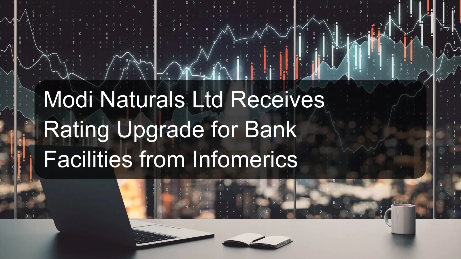 Modi Naturals Ltd Receives Rating Upgrade for Bank Facilities from Infomerics