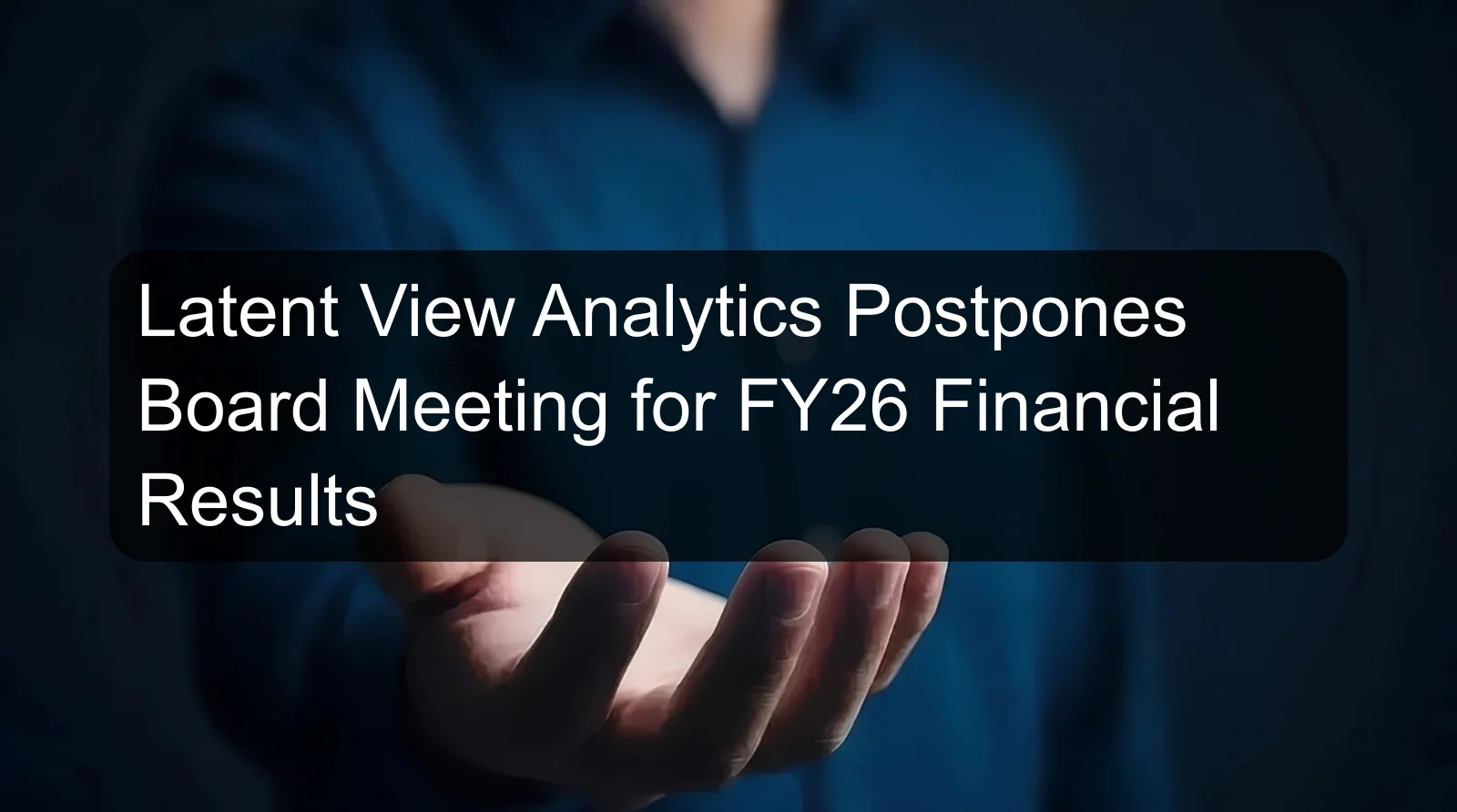 Latent View Analytics Postpones Board Meeting for FY26 Financial Results