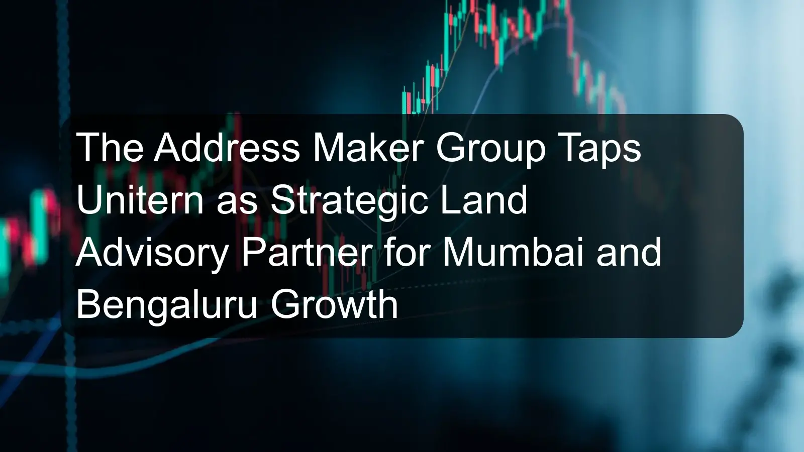 The Address Maker Group Taps Unitern as Strategic Land Advisory Partner for Mumbai and Bengaluru Growth