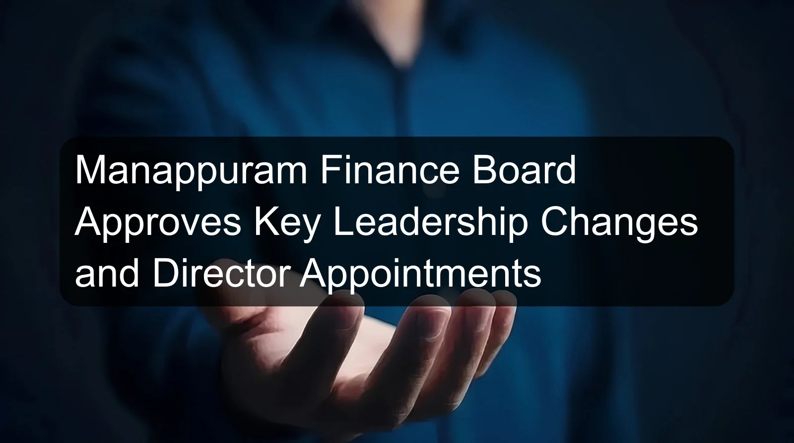 Manappuram Finance Board Approves Key Leadership Changes and Director Appointments