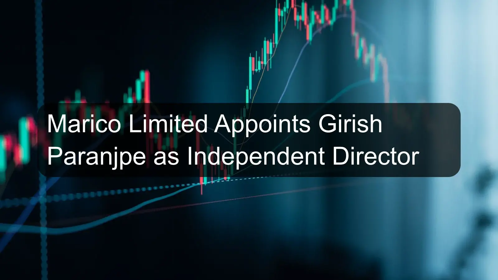 Marico Limited Appoints Girish Paranjpe as Independent Director