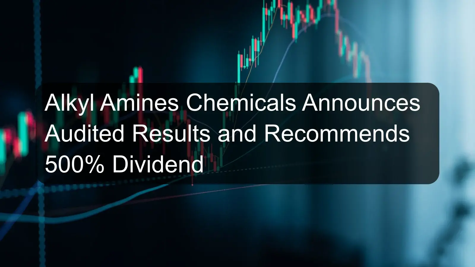 Alkyl Amines Chemicals Announces Audited Results and Recommends 500% Dividend