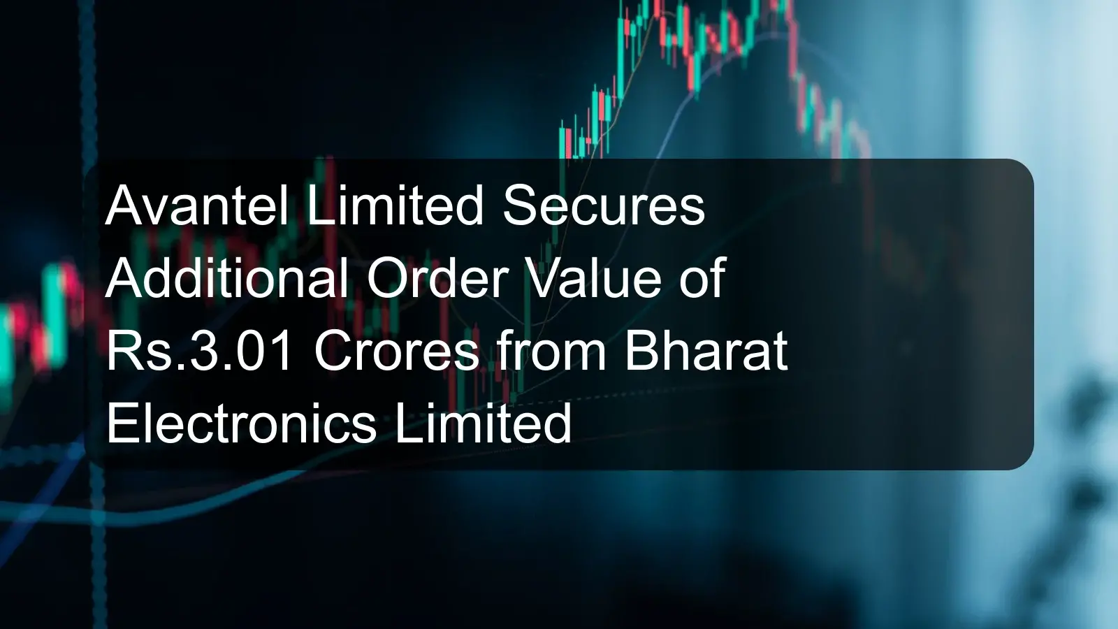 Avantel Limited Secures Additional Order Value of Rs.3.01 Crores from Bharat Electronics Limited