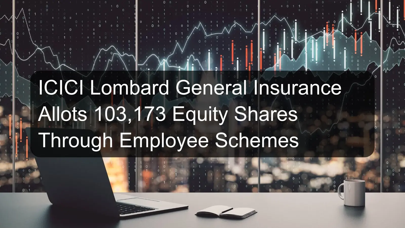 ICICI Lombard General Insurance Allots 103,173 Equity Shares Through Employee Schemes
