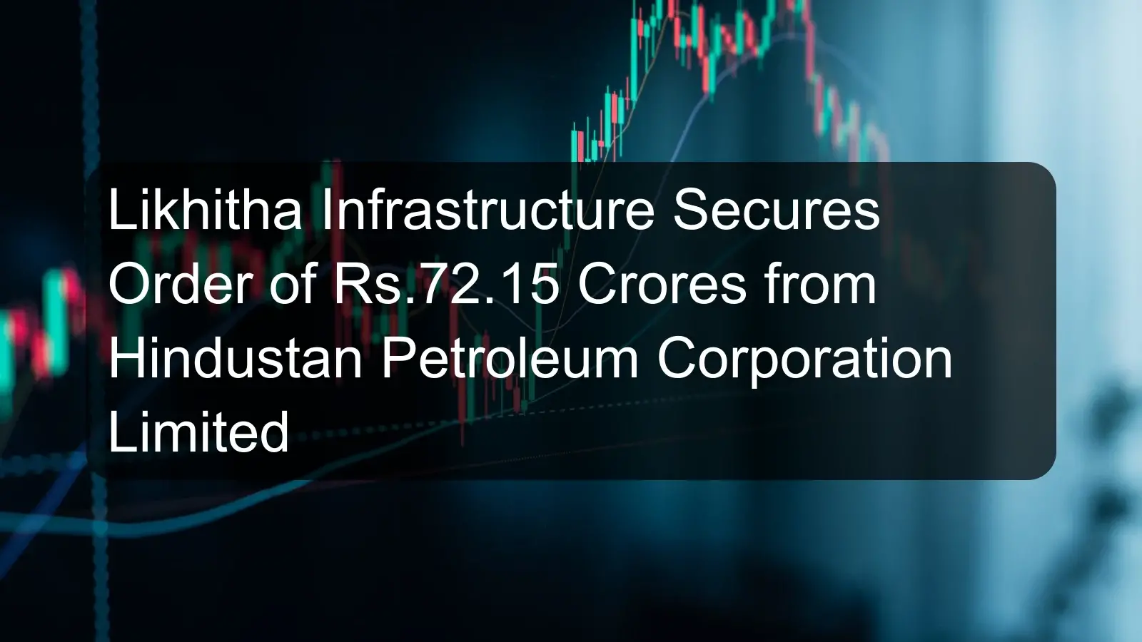 Likhitha Infrastructure Secures Order of Rs.72.15 Crores from Hindustan Petroleum Corporation Limited