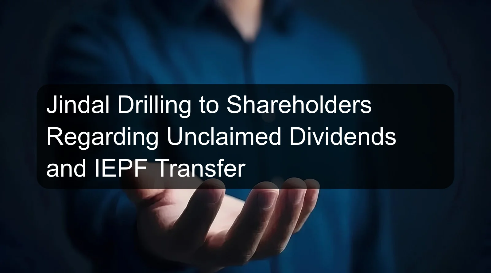 Jindal Drilling to Shareholders Regarding Unclaimed Dividends and IEPF Transfer