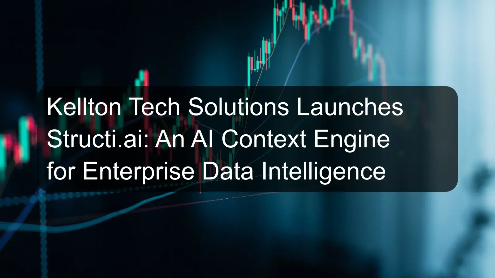 Kellton Tech Solutions Launches Structi.ai: An AI Context Engine for Enterprise Data Intelligence