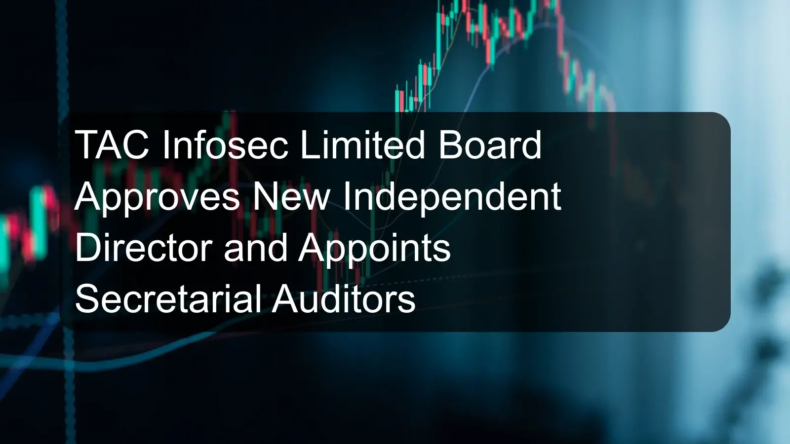 TAC Infosec Limited Board Approves New Independent Director and Appoints Secretarial Auditors