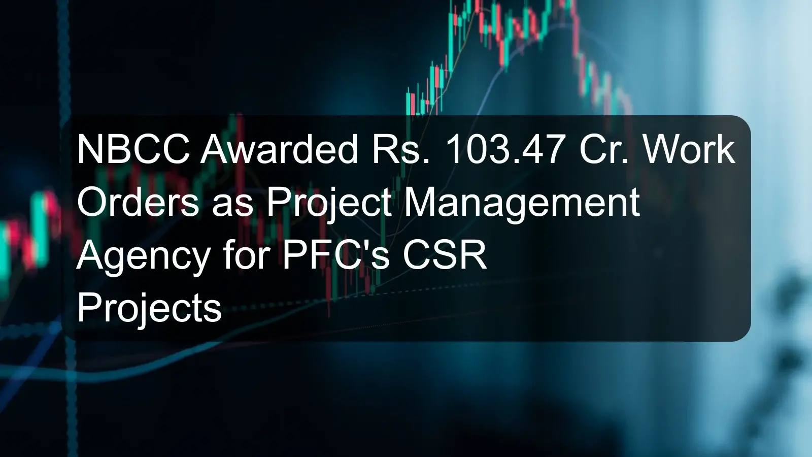 NBCC Awarded Rs. 103.47 Cr. Work Orders as Project Management Agency for PFC's CSR Projects