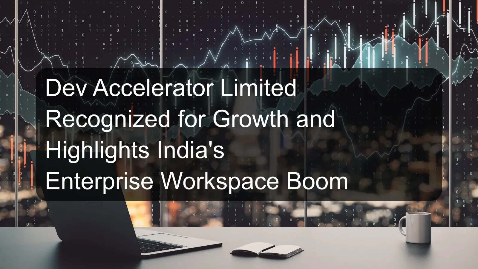 Dev Accelerator Limited Recognized for Growth and Highlights India's Enterprise Workspace Boom