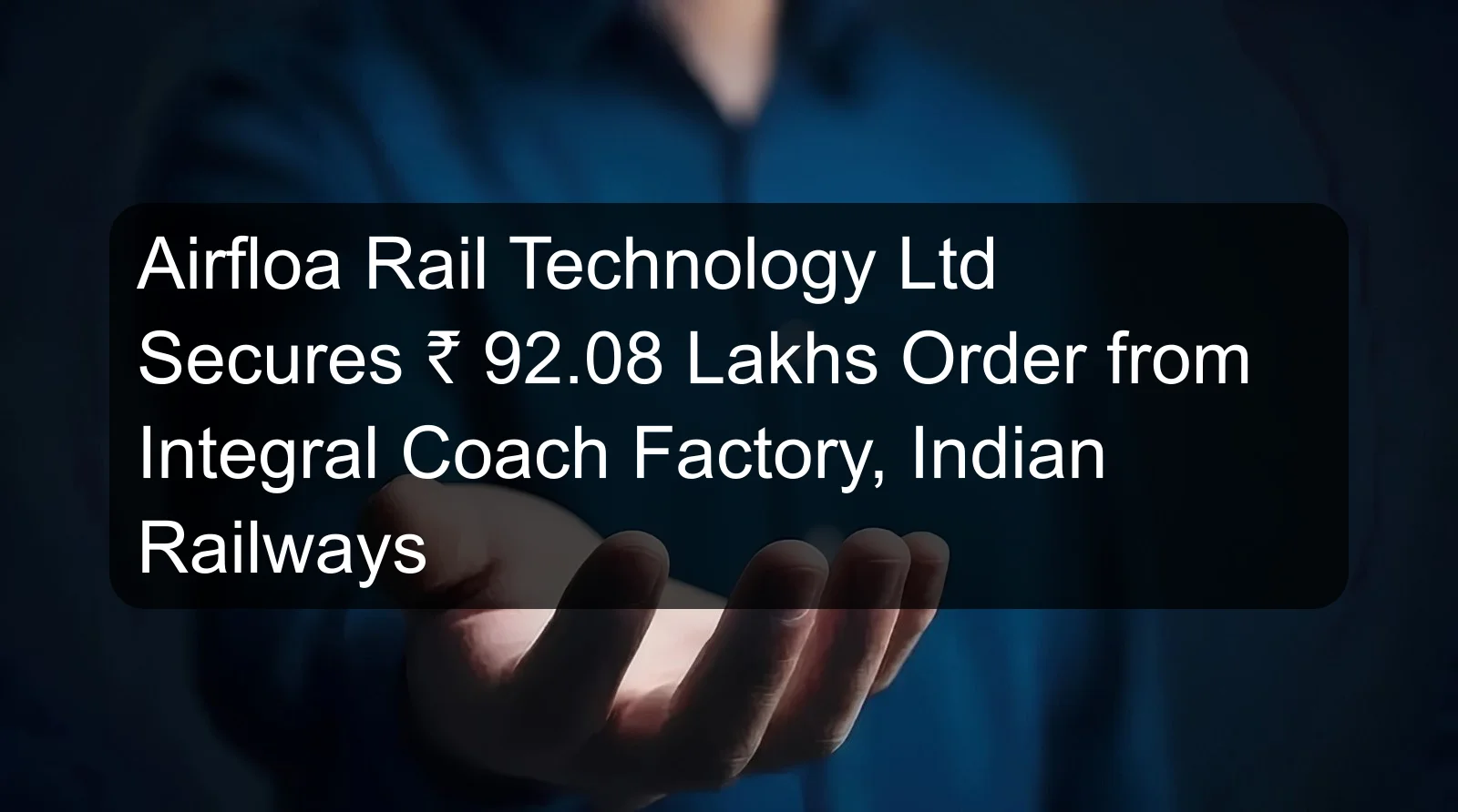 Airfloa Rail Technology Ltd Secures ₹ 92.08 Lakhs Order from Integral Coach Factory, Indian Railways
