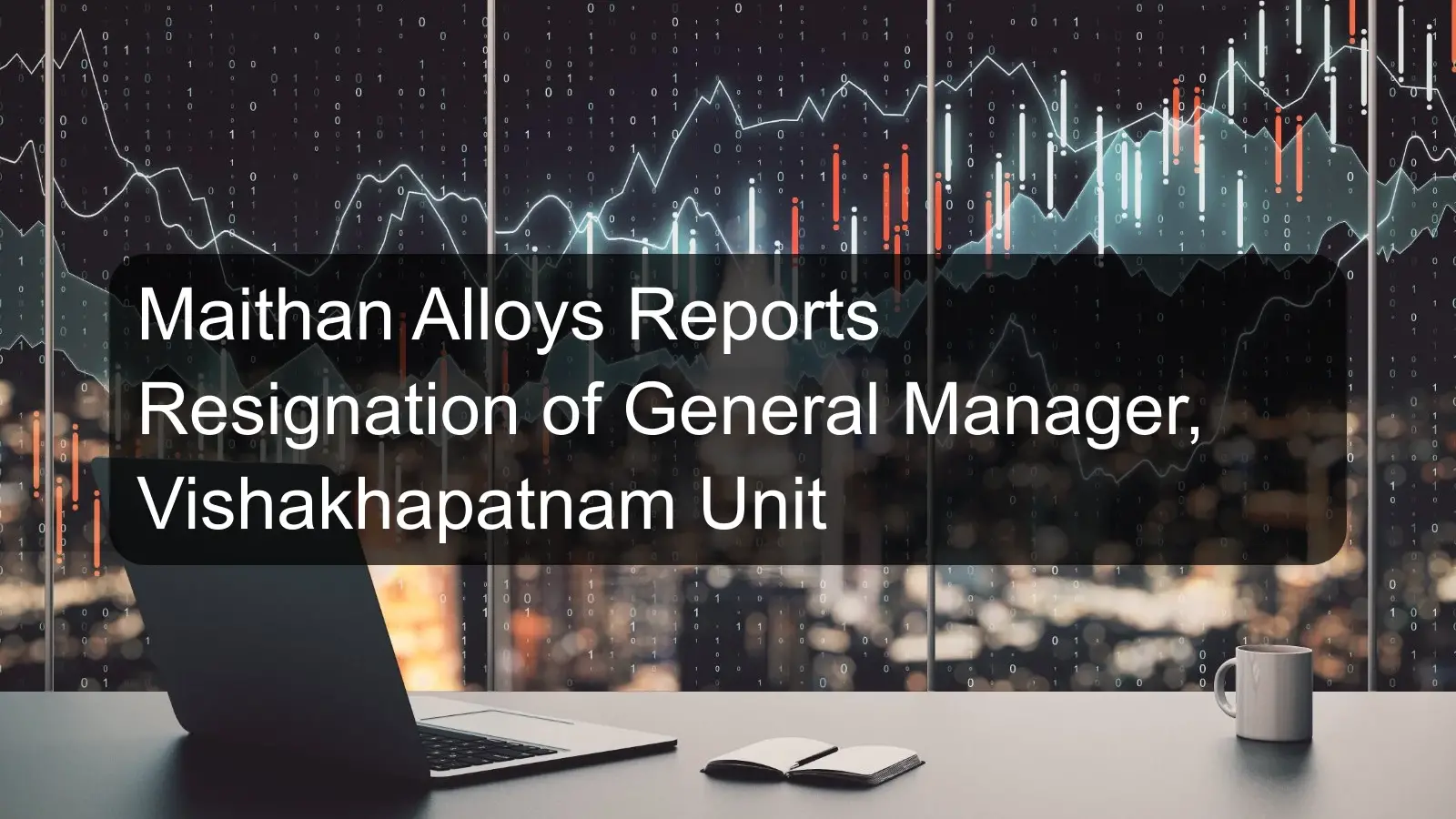 Maithan Alloys Reports Resignation of General Manager, Vishakhapatnam Unit