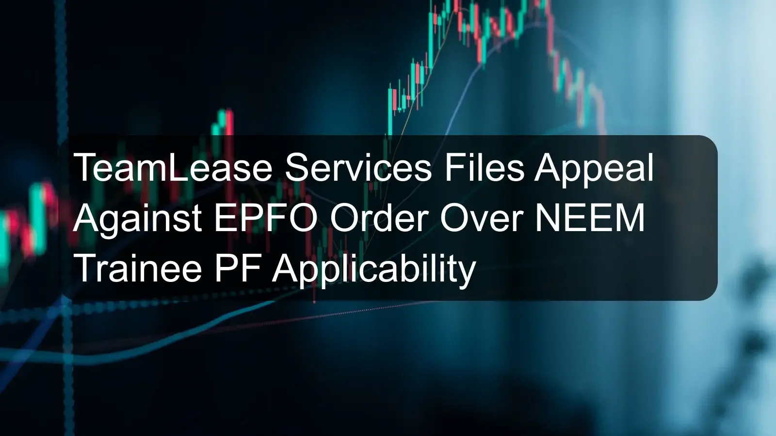 TeamLease Services Files Appeal Against EPFO Order Over NEEM Trainee PF Applicability