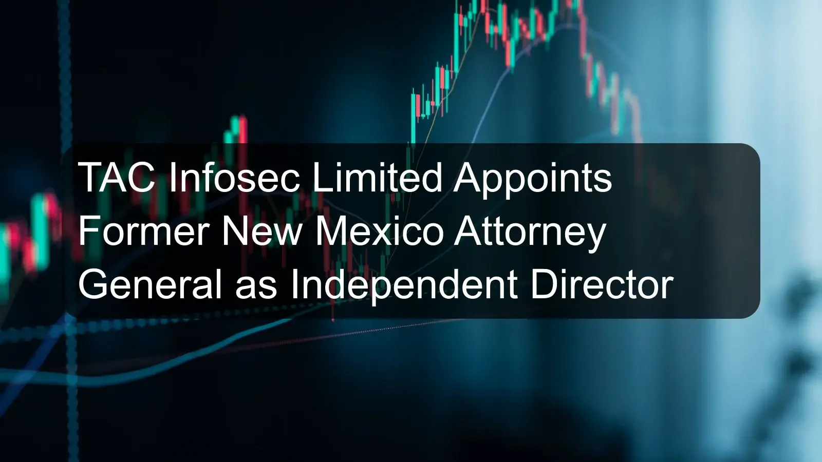 TAC Infosec Limited Appoints Former New Mexico Attorney General as Independent Director