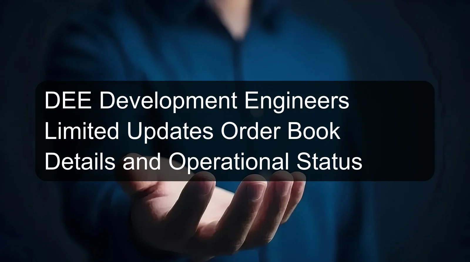 DEE Development Engineers Limited Updates Order Book Details and Operational Status
