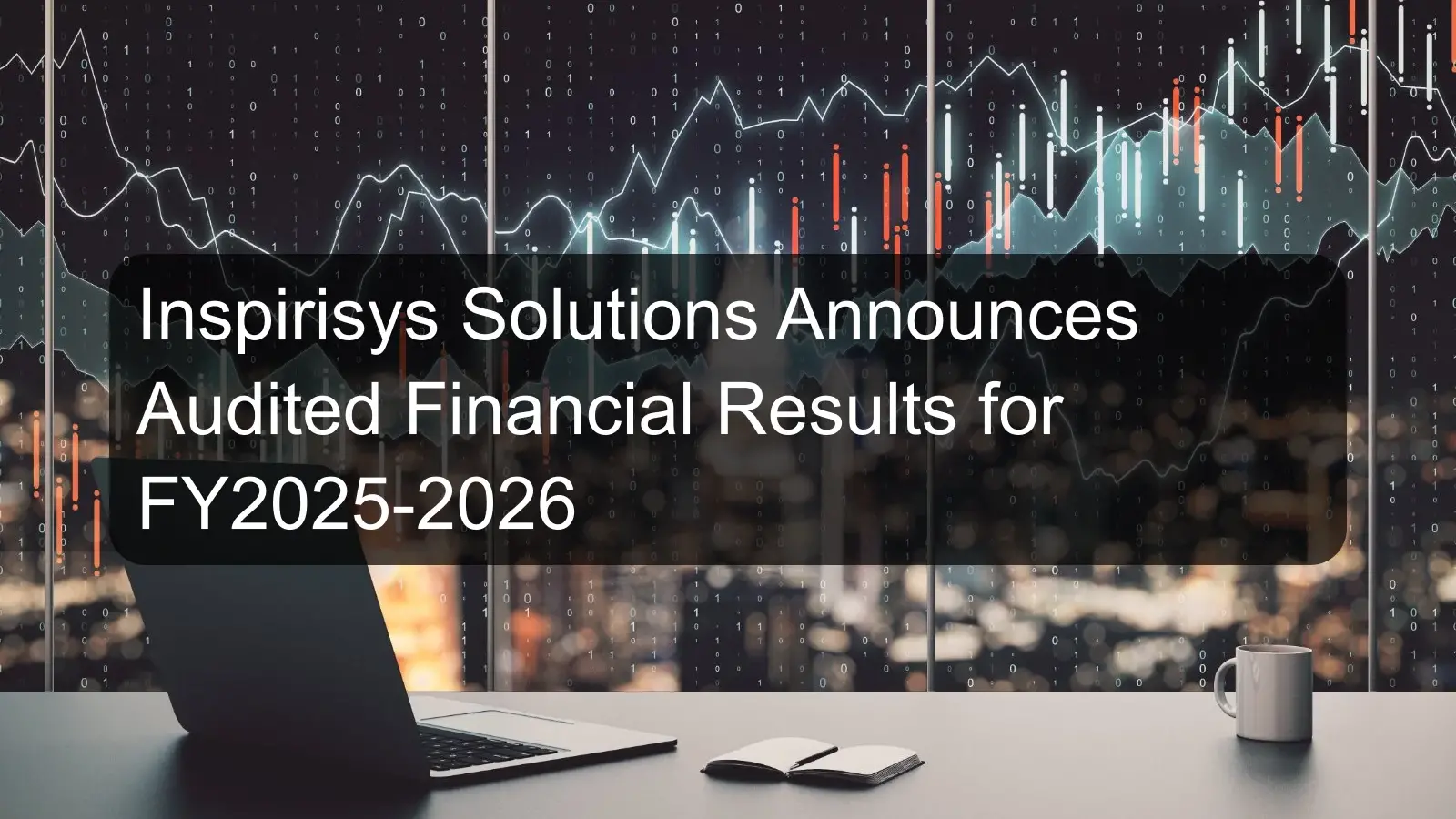 Inspirisys Solutions Announces Audited Financial Results for FY2025-2026 Inspirisys Solutions Announces Audited Financial Results for FY2025-2026