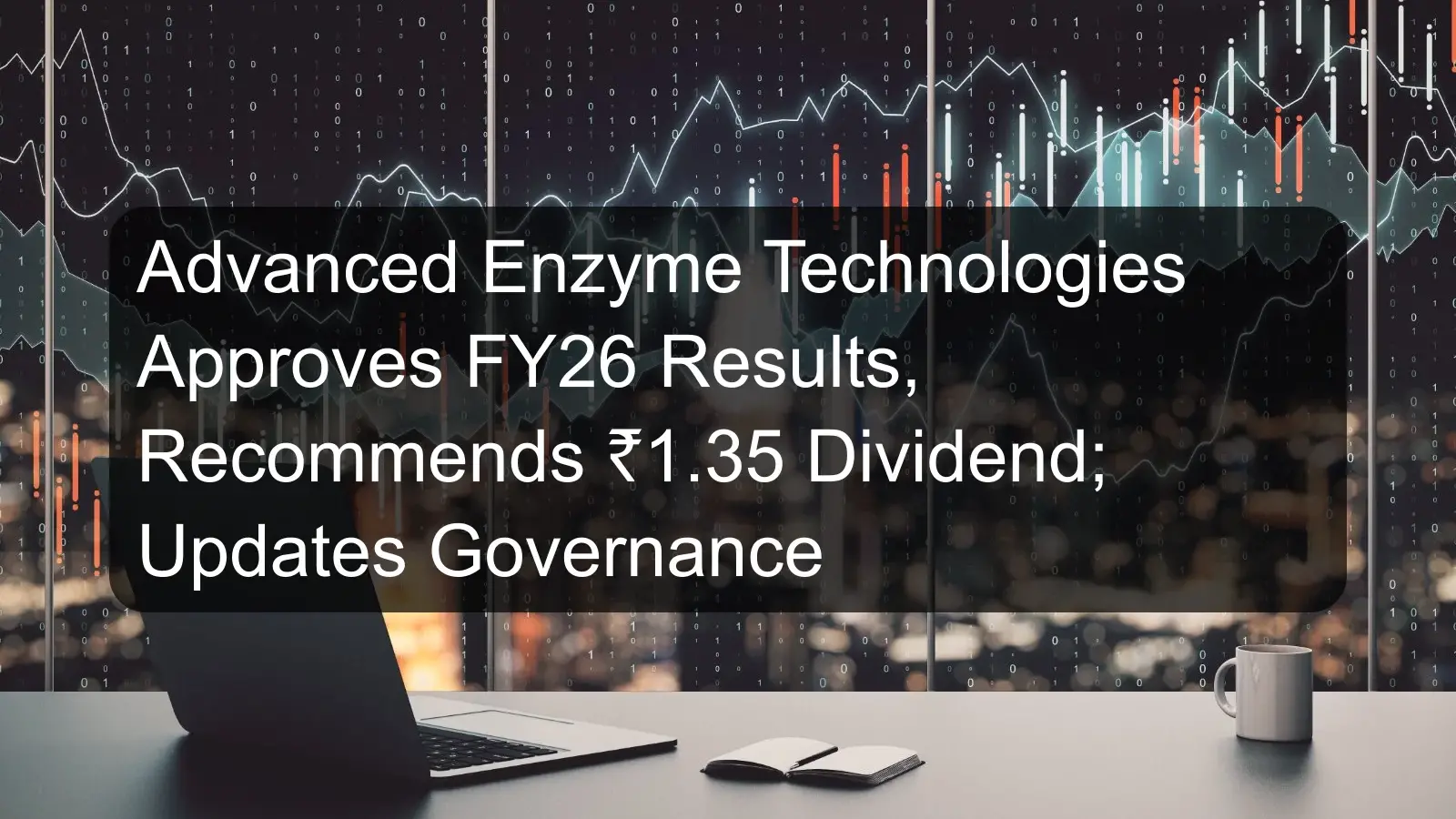 Advanced Enzyme Technologies Approves FY26 Results, Recommends ₹1.35 Dividend; Updates Governance