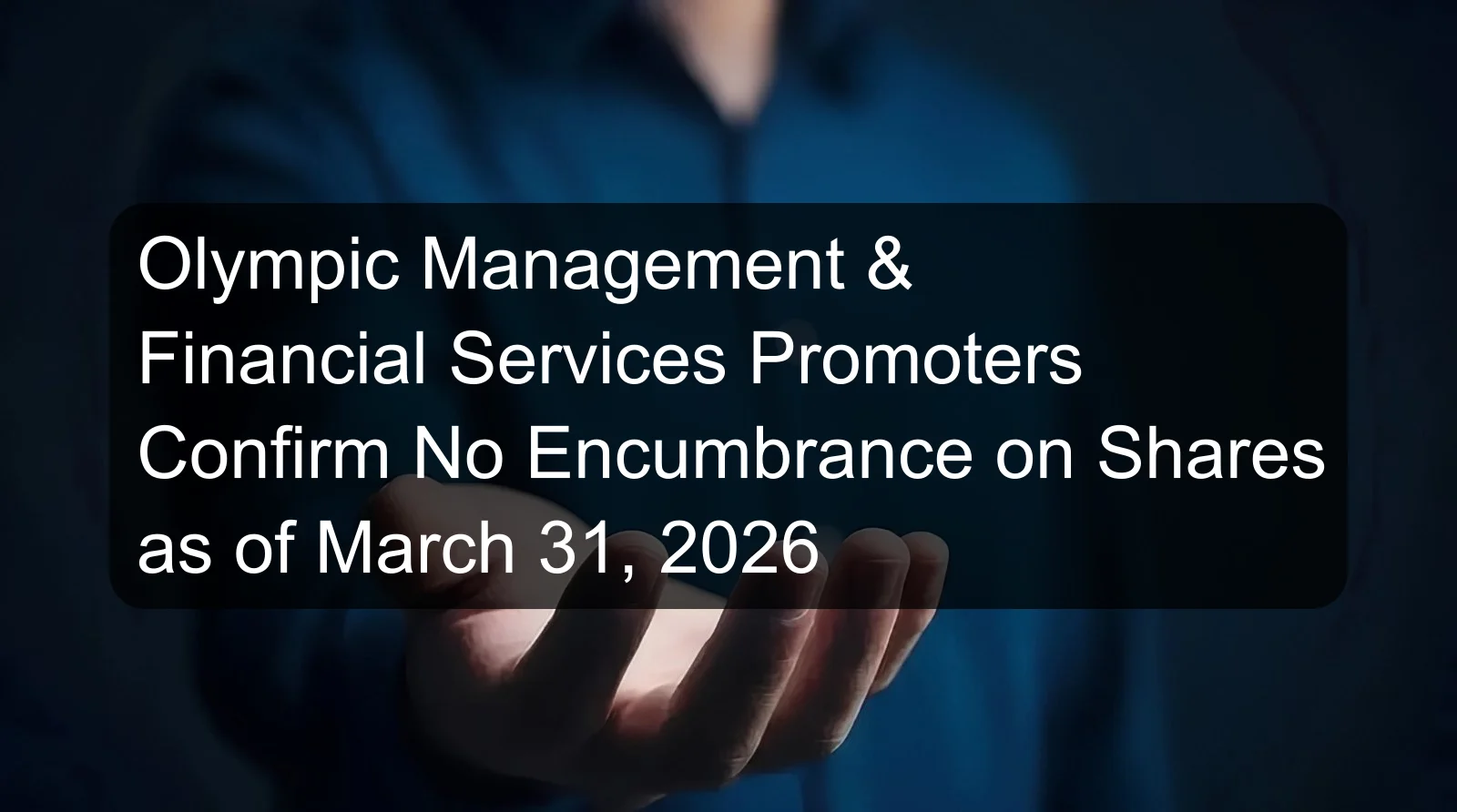 Olympic Management & Financial Services Promoters Confirm No Encumbrance on Shares as of March 31, 2026