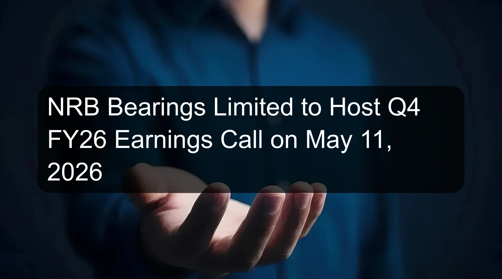 NRB Bearings Limited to Host Q4 FY26 Earnings Call on May 11, 2026