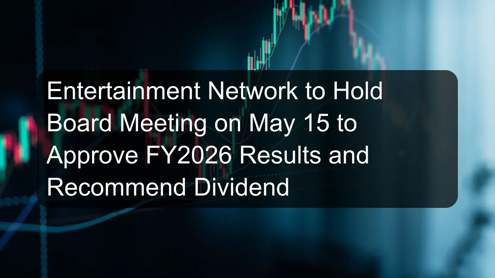 Entertainment Network to Hold Board Meeting on May 15 to Approve FY2026 Results and Recommend Dividend
