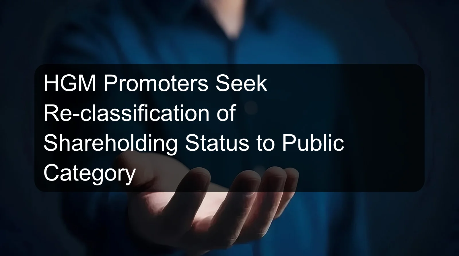 HGM Promoters Seek Re-classification of Shareholding Status to Public Category