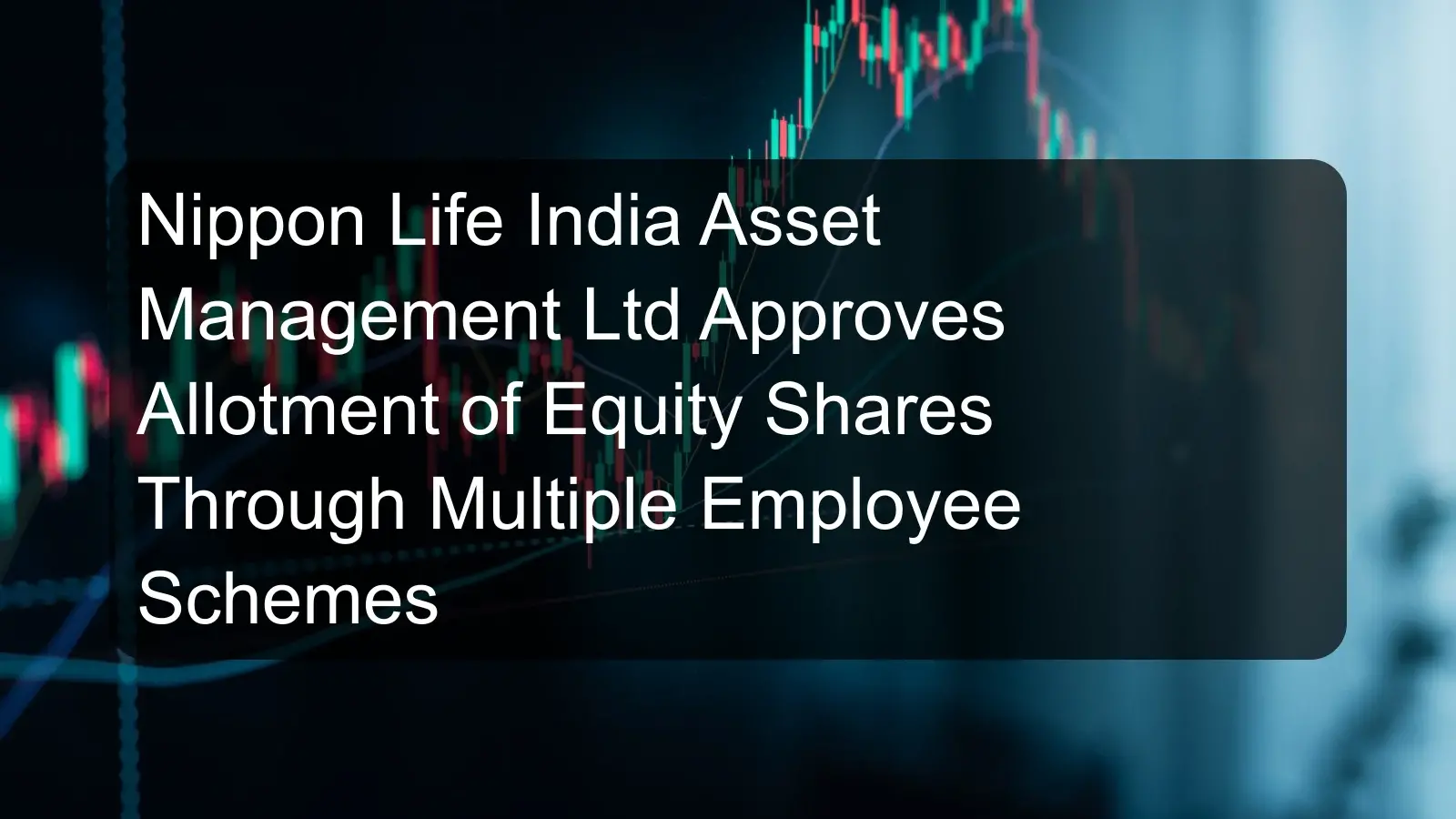 Nippon Life India Asset Management Ltd Approves Allotment of Equity Shares Through Multiple Employee Schemes