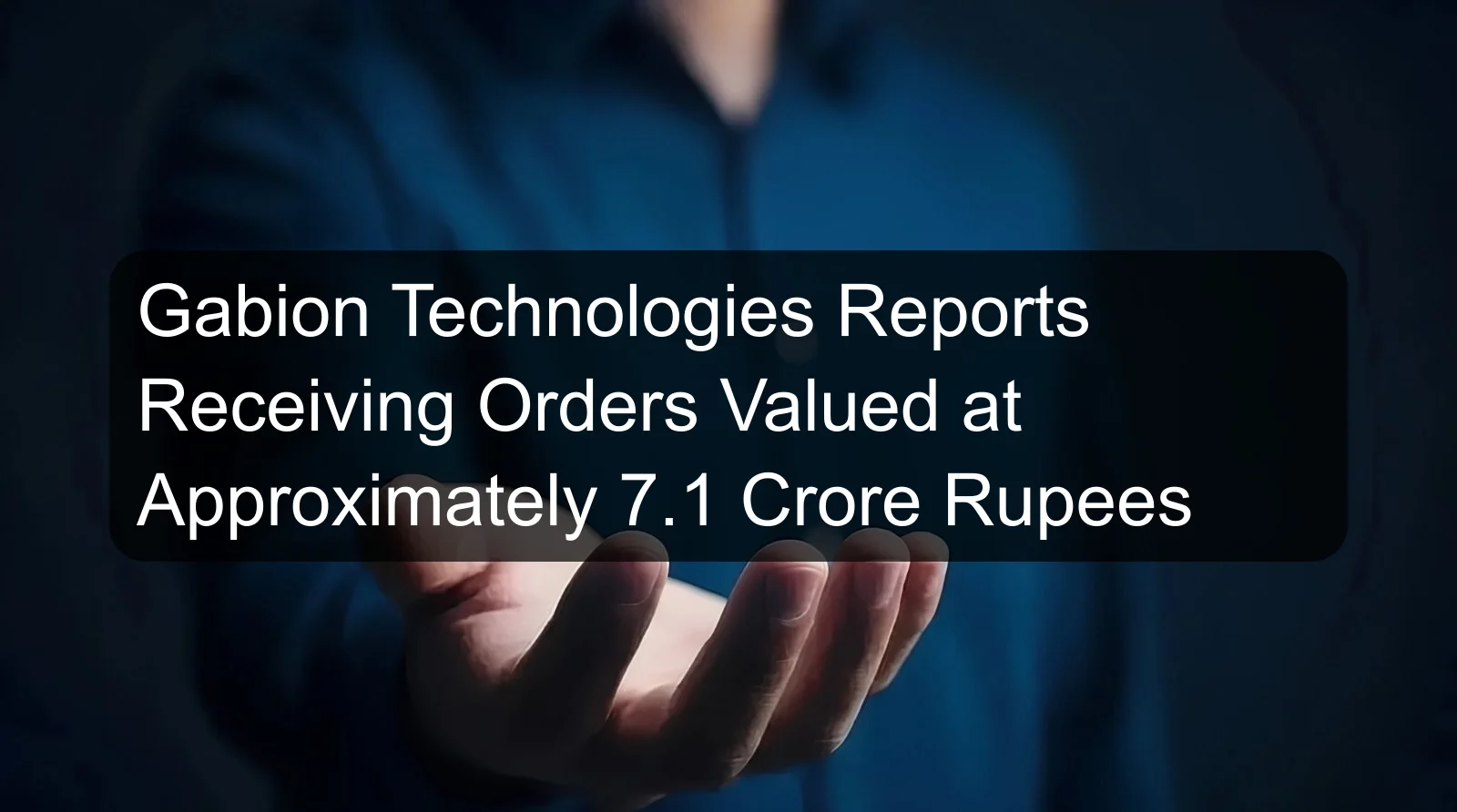 Gabion Technologies Reports Receiving Orders Valued at Approximately 7.1 Crore Rupees