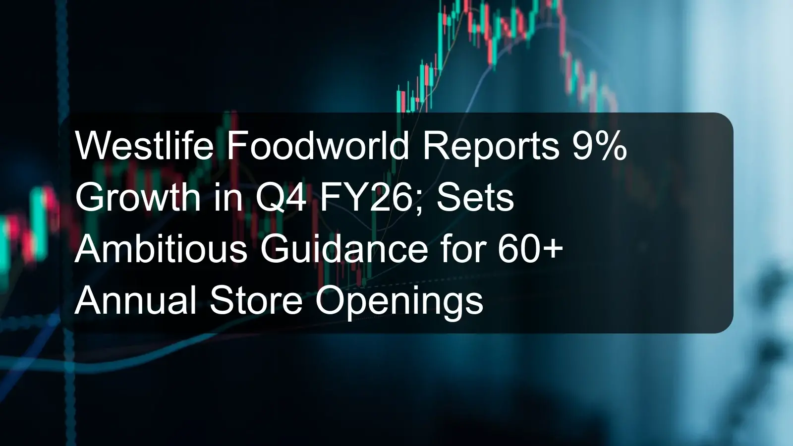 Westlife Foodworld Reports 9% Growth in Q4 FY26; Sets Ambitious Guidance for 60+ Annual Store Openings