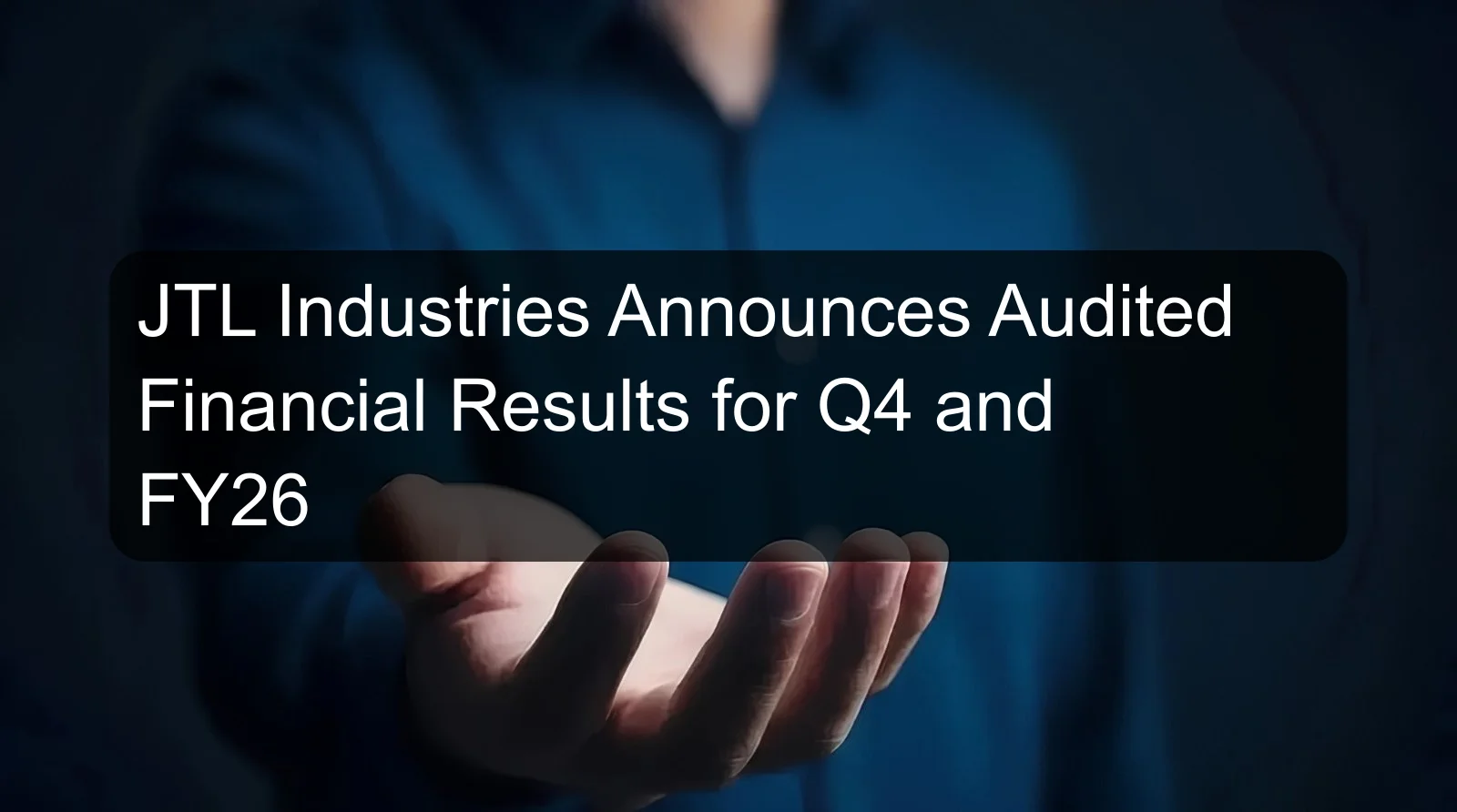 JTL Industries Announces Audited Financial Results for Q4 and FY26