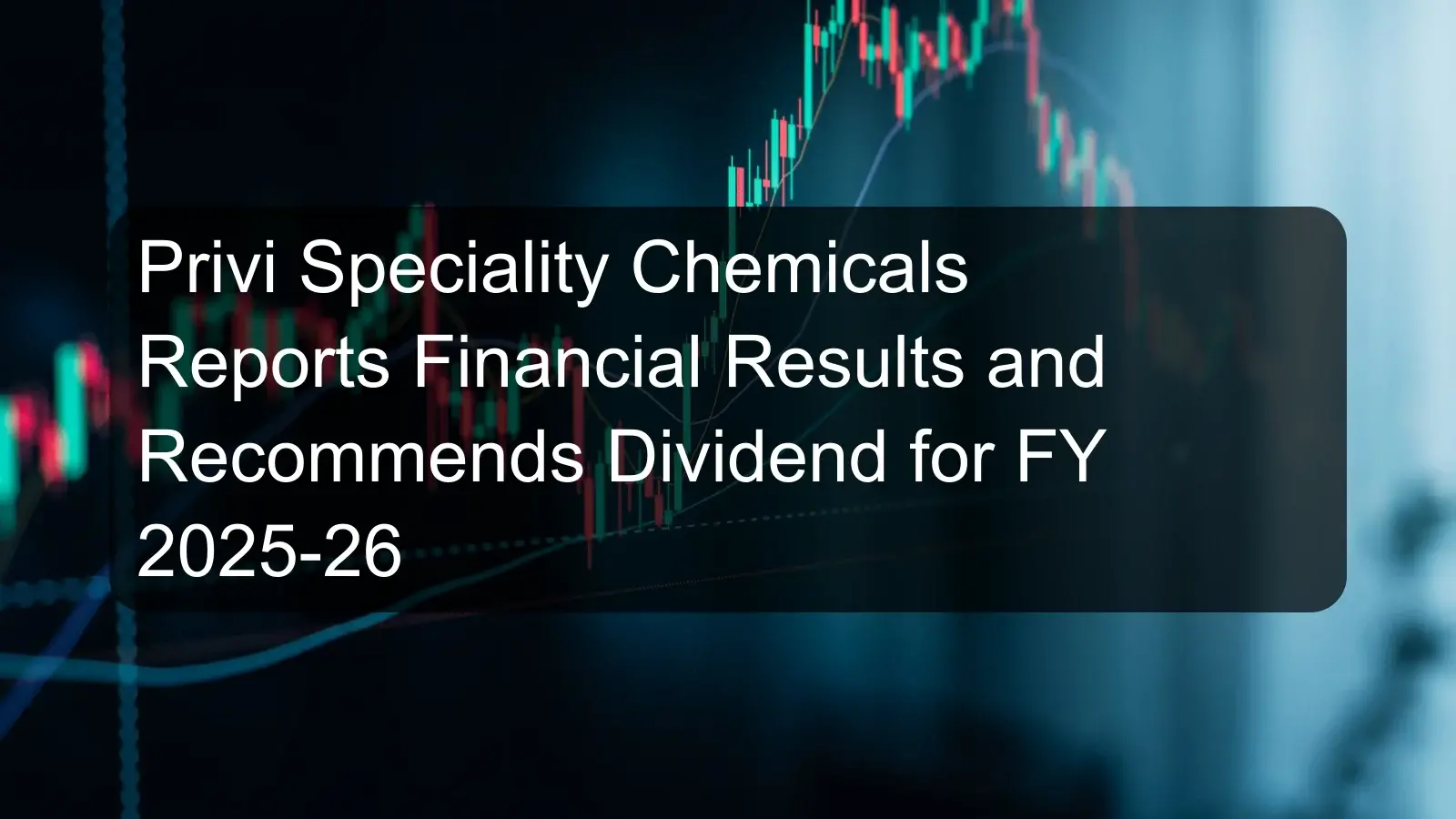 Privi Speciality Chemicals Reports Financial Results and Recommends Dividend for FY 2025-26