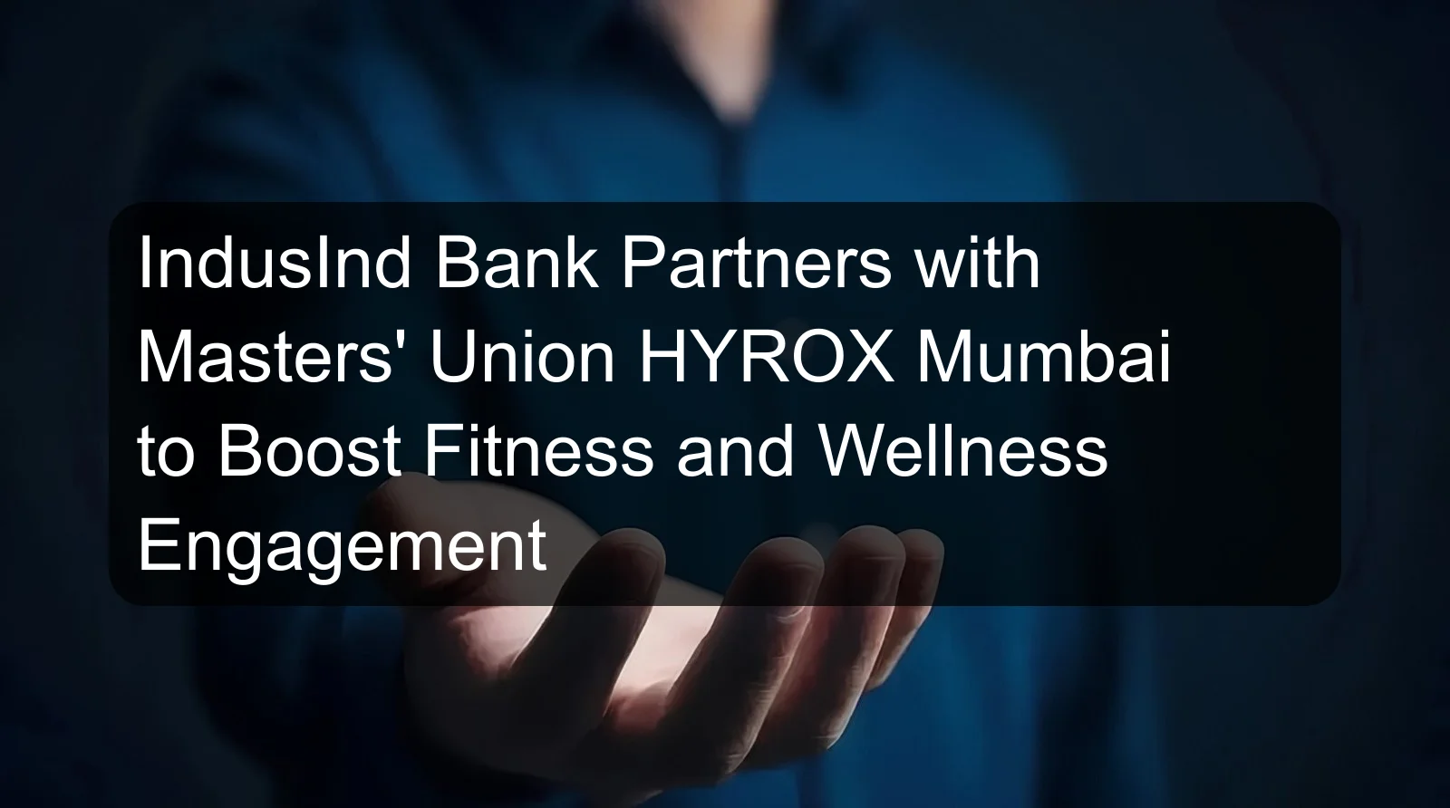 IndusInd Bank Partners with Masters' Union HYROX Mumbai to Boost Fitness and Wellness Engagement