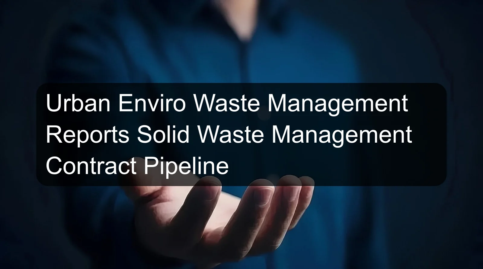 Urban Enviro Waste Management Reports Solid Waste Management Contract Pipeline