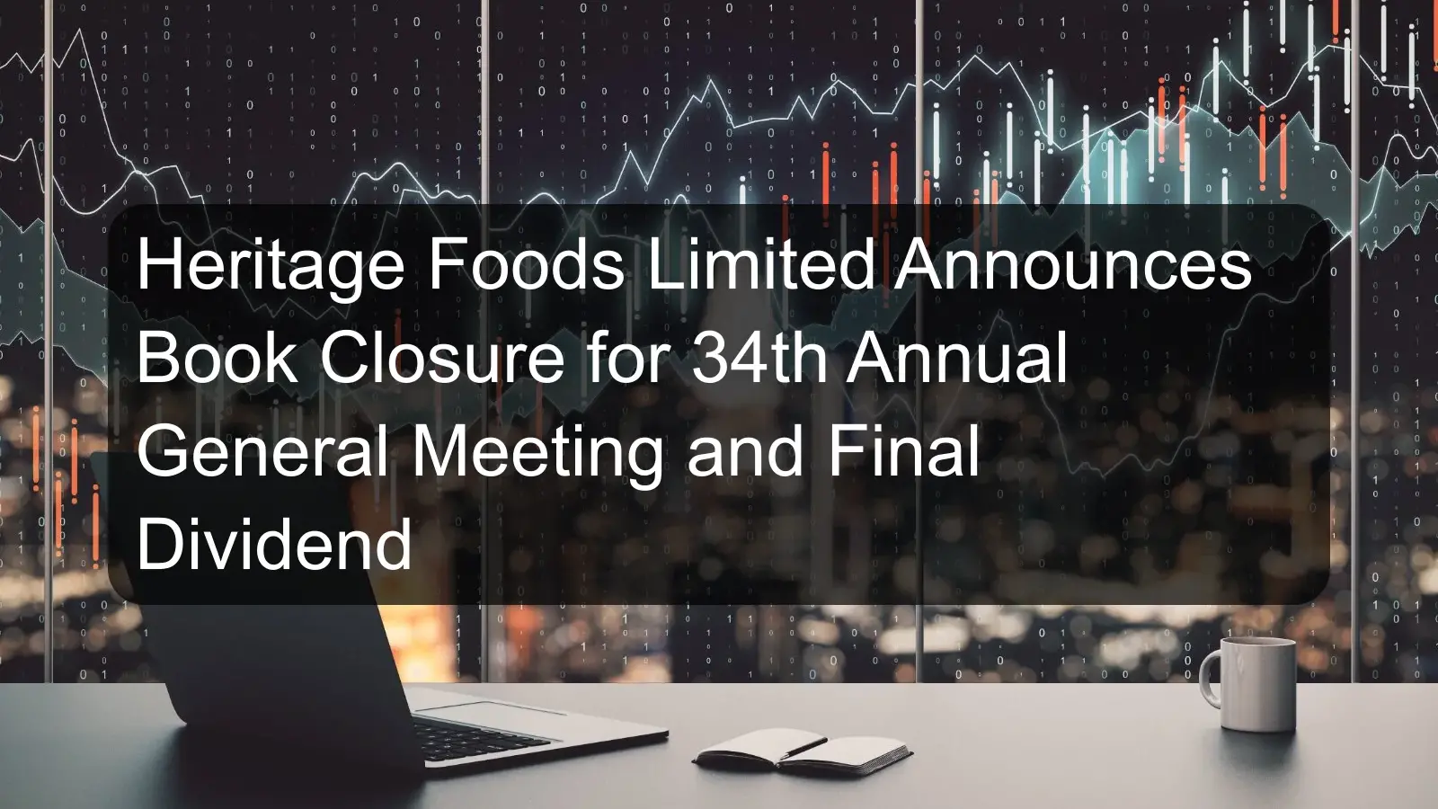 Heritage Foods Limited Announces Book Closure for 34th Annual General Meeting and Final Dividend