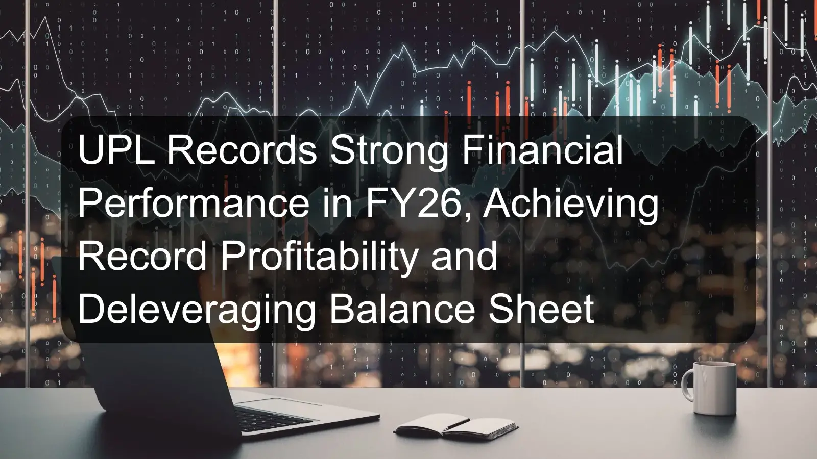 UPL Records Strong Financial Performance in FY26, Achieving Record Profitability and Deleveraging Balance Sheet