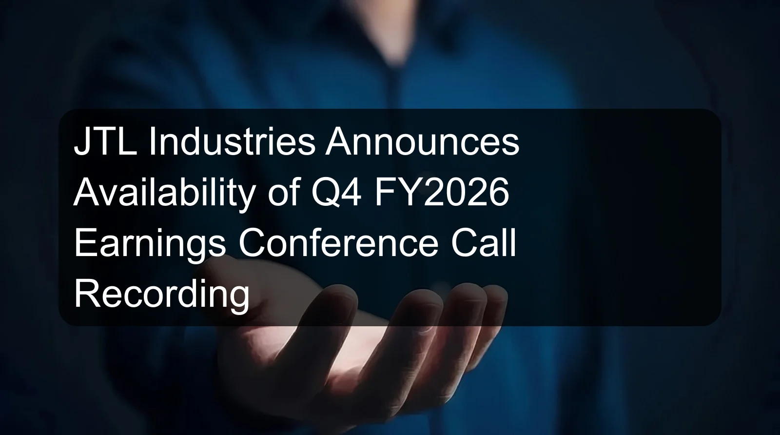 JTL Industries Announces Availability of Q4 FY2026 Earnings Conference Call Recording