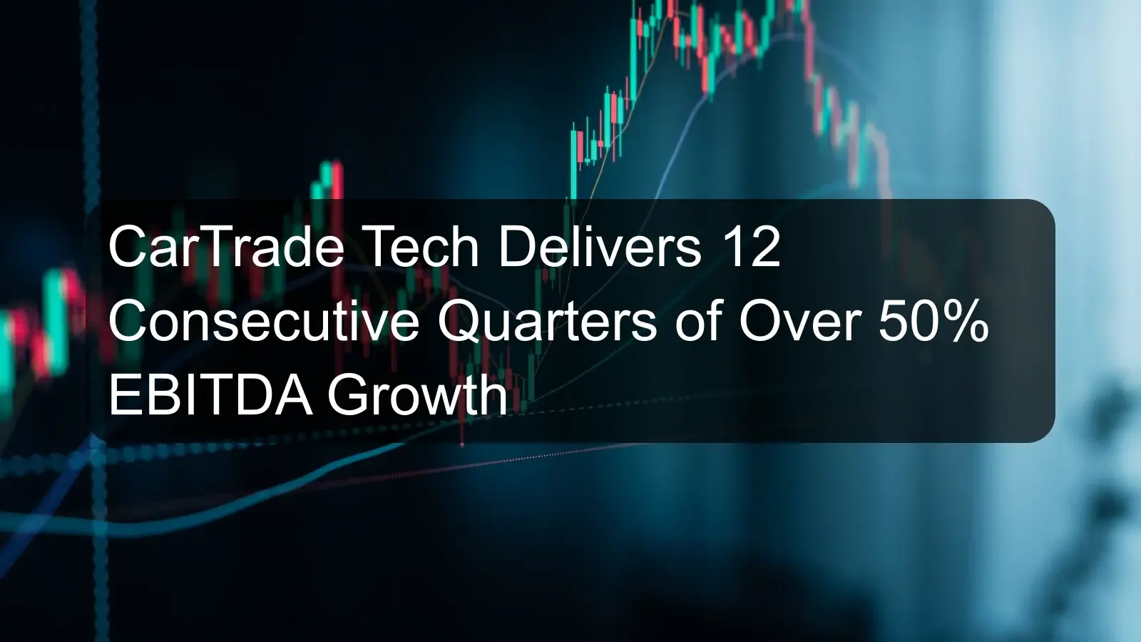 CarTrade Tech Delivers 12 Consecutive Quarters of Over 50% EBITDA Growth