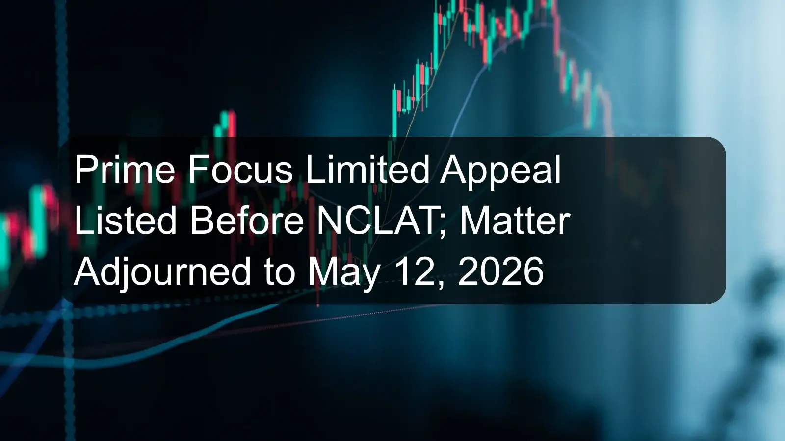 Prime Focus Limited Appeal Listed Before NCLAT; Matter Adjourned to May 12, 2026