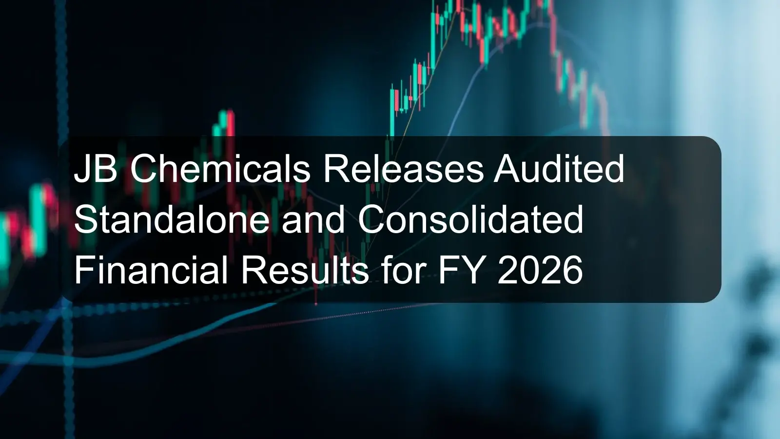 JB Chemicals Releases Audited Standalone and Consolidated Financial Results for FY 2026