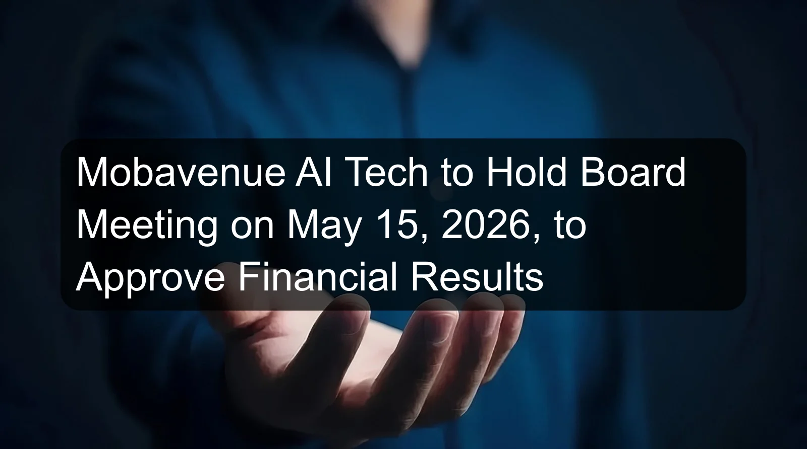 Mobavenue AI Tech to Hold Board Meeting on May 15, 2026, to Approve Financial Results