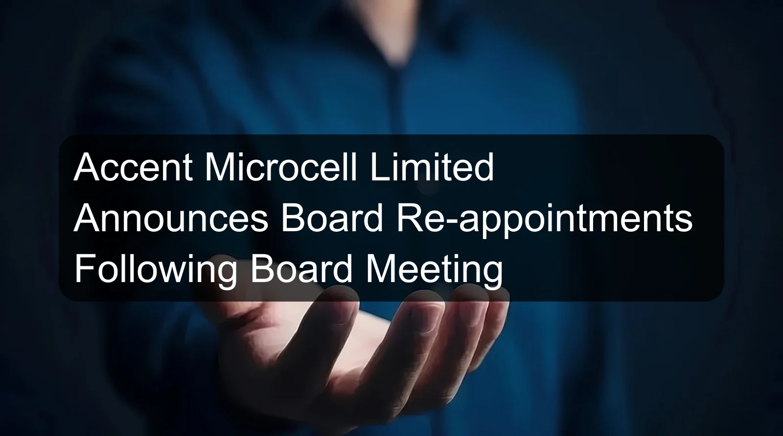 Accent Microcell Limited Announces Board Re-appointments Following Board Meeting