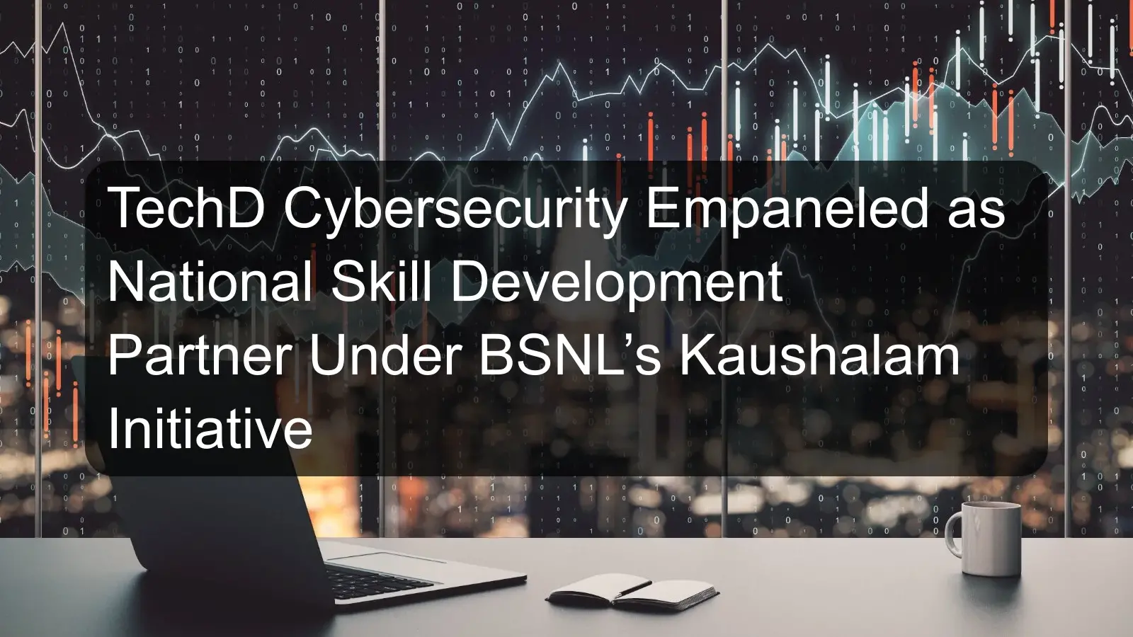 TechD Cybersecurity Empaneled as National Skill Development Partner Under BSNL’s Kaushalam Initiative