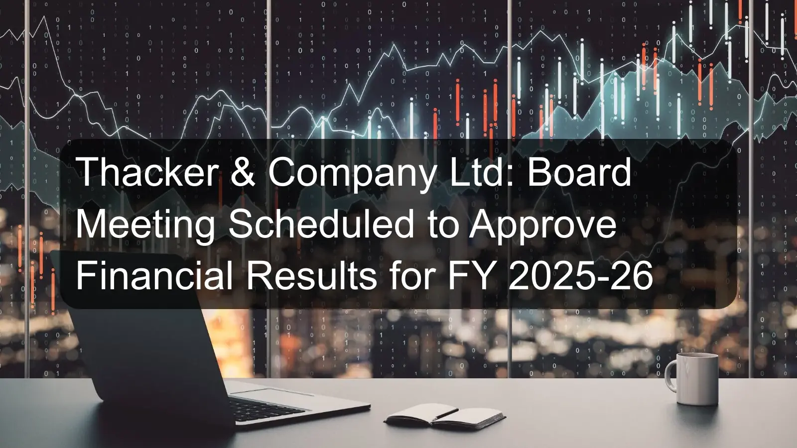 Thacker & Company Ltd: Board Meeting Scheduled to Approve Financial Results for FY 2025-26