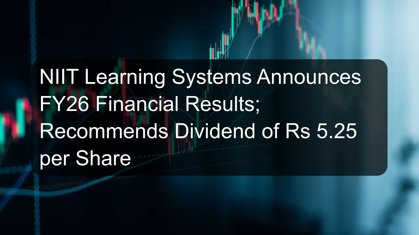 NIIT Learning Systems Announces FY26 Financial Results; Recommends Dividend of Rs 5.25 per Share